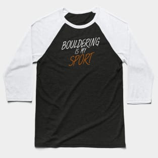 Bouldering is my sport Baseball T-Shirt